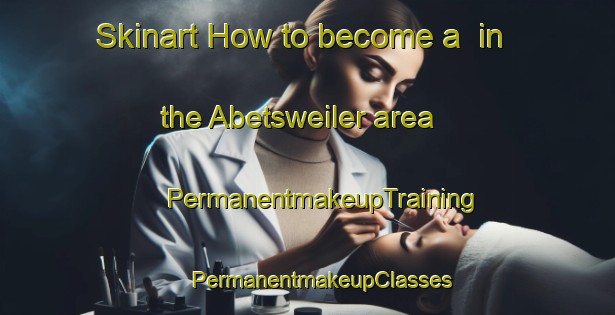 Skinart How to become a  in the Abetsweiler area | #PermanentmakeupTraining #PermanentmakeupClasses #SkinartTraining-Germany