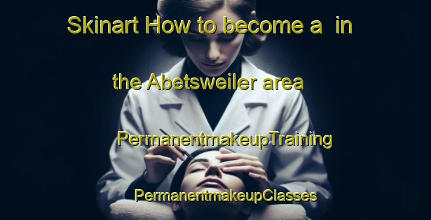 Skinart How to become a  in the Abetsweiler area | #PermanentmakeupTraining #PermanentmakeupClasses #SkinartTraining-Germany