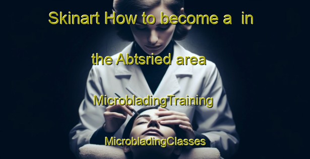 Skinart How to become a  in the Abtsried area | #MicrobladingTraining #MicrobladingClasses #SkinartTraining-Germany