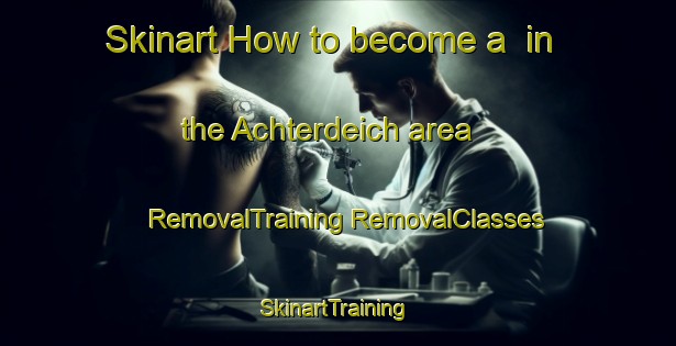 Skinart How to become a  in the Achterdeich area | #RemovalTraining #RemovalClasses #SkinartTraining-Germany