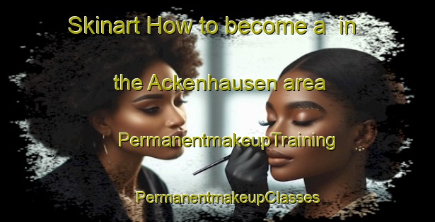 Skinart How to become a  in the Ackenhausen area | #PermanentmakeupTraining #PermanentmakeupClasses #SkinartTraining-Germany