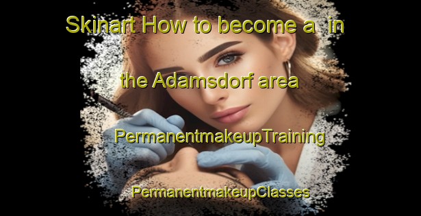 Skinart How to become a  in the Adamsdorf area | #PermanentmakeupTraining #PermanentmakeupClasses #SkinartTraining-Germany