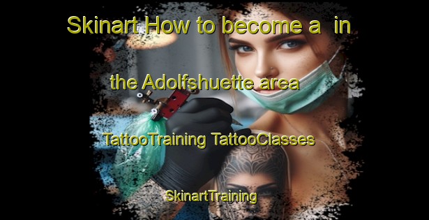 Skinart How to become a  in the Adolfshuette area | #TattooTraining #TattooClasses #SkinartTraining-Germany