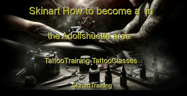 Skinart How to become a  in the Adolfshuette area | #TattooTraining #TattooClasses #SkinartTraining-Germany