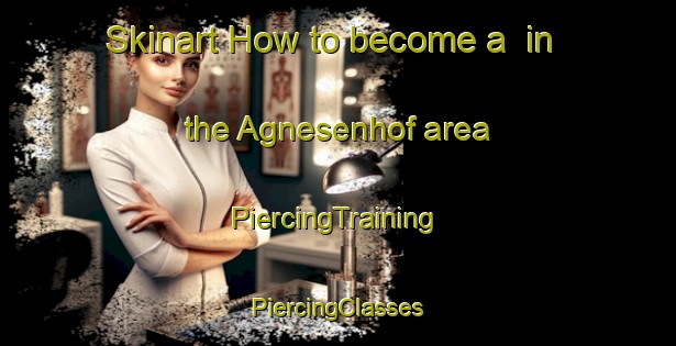 Skinart How to become a  in the Agnesenhof area | #PiercingTraining #PiercingClasses #SkinartTraining-Germany