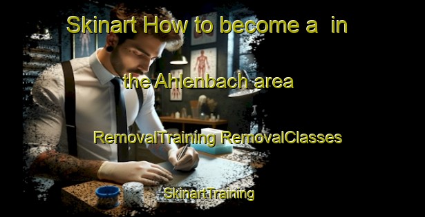 Skinart How to become a  in the Ahlenbach area | #RemovalTraining #RemovalClasses #SkinartTraining-Germany