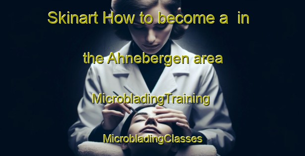 Skinart How to become a  in the Ahnebergen area | #MicrobladingTraining #MicrobladingClasses #SkinartTraining-Germany