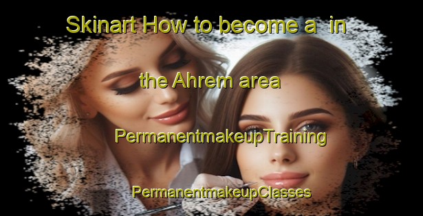 Skinart How to become a  in the Ahrem area | #PermanentmakeupTraining #PermanentmakeupClasses #SkinartTraining-Germany