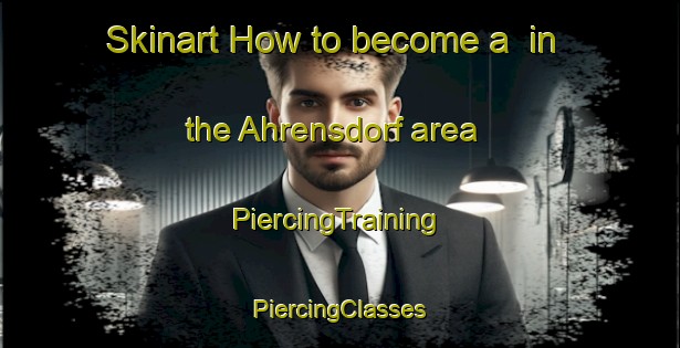 Skinart How to become a  in the Ahrensdorf area | #PiercingTraining #PiercingClasses #SkinartTraining-Germany