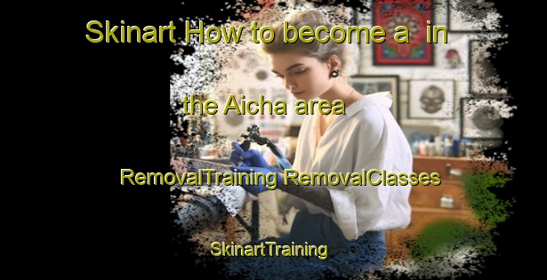 Skinart How to become a  in the Aicha area | #RemovalTraining #RemovalClasses #SkinartTraining-Germany