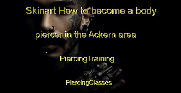 Skinart How to become a body piercer in the Ackern area | PiercingTraining | PiercingClasses | SkinartTraining-Germany