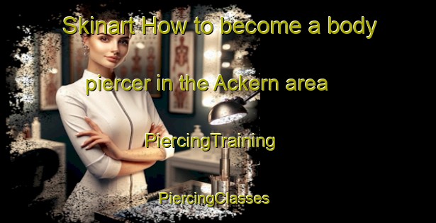 Skinart How to become a body piercer in the Ackern area | PiercingTraining | PiercingClasses | SkinartTraining-Germany