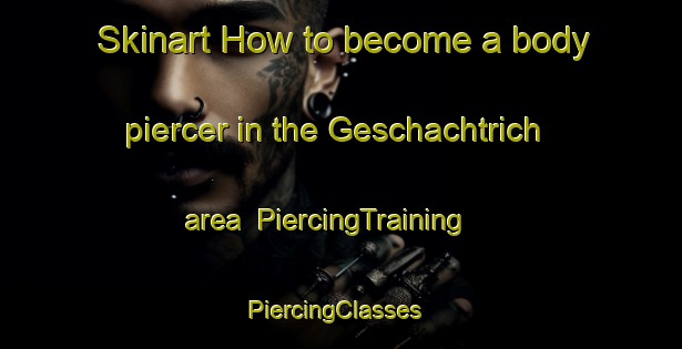 Skinart How to become a body piercer in the Geschachtrich area | PiercingTraining | PiercingClasses | SkinartTraining-Germany