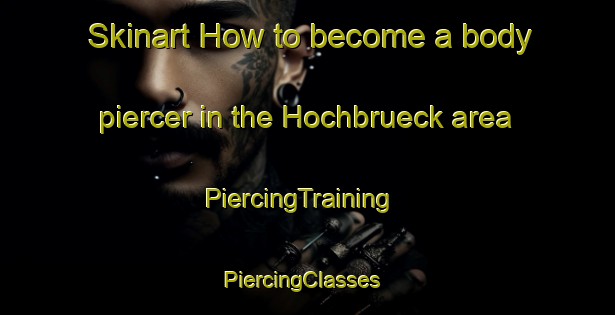 Skinart How to become a body piercer in the Hochbrueck area | PiercingTraining | PiercingClasses | SkinartTraining-Germany