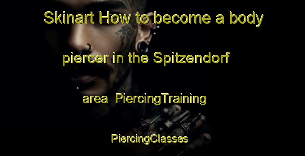 Skinart How to become a body piercer in the Spitzendorf area | PiercingTraining | PiercingClasses | SkinartTraining-Germany