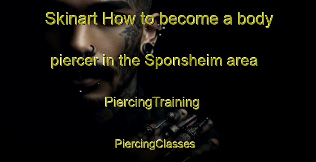Skinart How to become a body piercer in the Sponsheim area | PiercingTraining | PiercingClasses | SkinartTraining-Germany