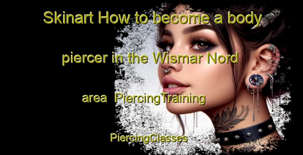 Skinart How to become a body piercer in the Wismar Nord area | PiercingTraining | PiercingClasses | SkinartTraining-Germany