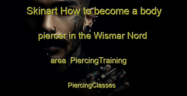 Skinart How to become a body piercer in the Wismar Nord area | PiercingTraining | PiercingClasses | SkinartTraining-Germany