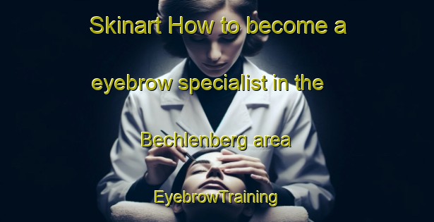 Skinart How to become a eyebrow specialist in the Bechlenberg area | EyebrowTraining | EyebrowClasses | SkinartTraining-Germany