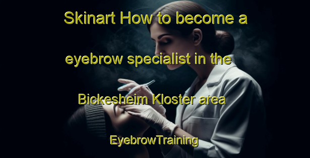 Skinart How to become a eyebrow specialist in the Bickesheim Kloster area | EyebrowTraining | EyebrowClasses | SkinartTraining-Germany