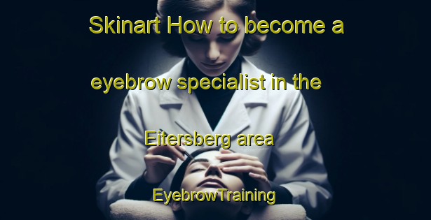 Skinart How to become a eyebrow specialist in the Eitersberg area | EyebrowTraining | EyebrowClasses | SkinartTraining-Germany