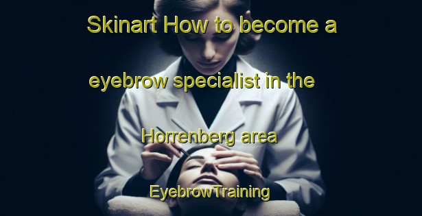 Skinart How to become a eyebrow specialist in the Horrenberg area | EyebrowTraining | EyebrowClasses | SkinartTraining-Germany