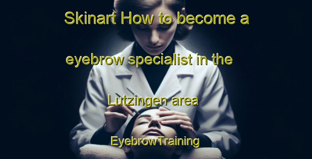 Skinart How to become a eyebrow specialist in the Lutzingen area | EyebrowTraining | EyebrowClasses | SkinartTraining-Germany