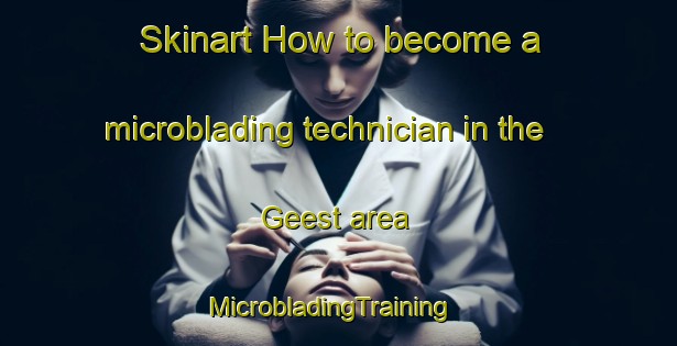 Skinart How to become a microblading technician in the Geest area | MicrobladingTraining | MicrobladingClasses | SkinartTraining-Germany
