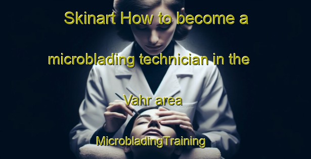 Skinart How to become a microblading technician in the Vahr area | MicrobladingTraining | MicrobladingClasses | SkinartTraining-Germany