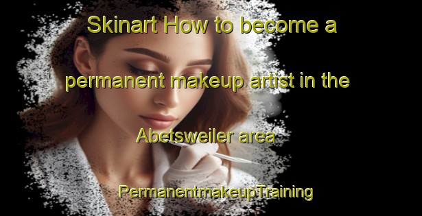 Skinart How to become a permanent makeup artist in the Abetsweiler area | PermanentmakeupTraining | PermanentmakeupClasses | SkinartTraining-Germany