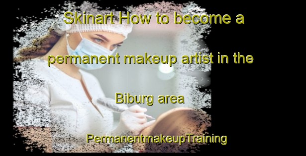 Skinart How to become a permanent makeup artist in the Biburg area | PermanentmakeupTraining | PermanentmakeupClasses | SkinartTraining-Germany