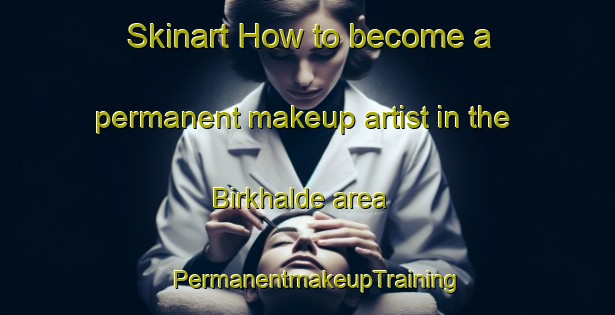 Skinart How to become a permanent makeup artist in the Birkhalde area | PermanentmakeupTraining | PermanentmakeupClasses | SkinartTraining-Germany