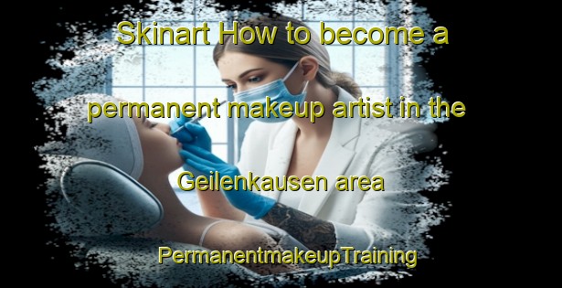 Skinart How to become a permanent makeup artist in the Geilenkausen area | PermanentmakeupTraining | PermanentmakeupClasses | SkinartTraining-Germany