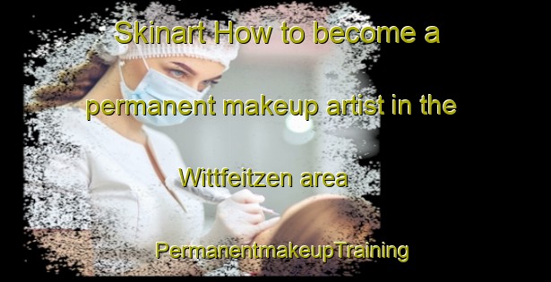 Skinart How to become a permanent makeup artist in the Wittfeitzen area | PermanentmakeupTraining | PermanentmakeupClasses | SkinartTraining-Germany