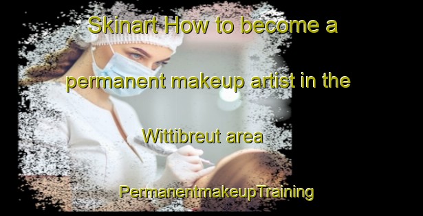 Skinart How to become a permanent makeup artist in the Wittibreut area | PermanentmakeupTraining | PermanentmakeupClasses | SkinartTraining-Germany
