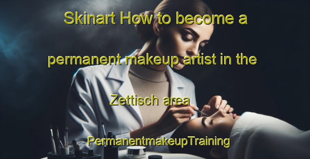 Skinart How to become a permanent makeup artist in the Zettisch area | PermanentmakeupTraining | PermanentmakeupClasses | SkinartTraining-Germany