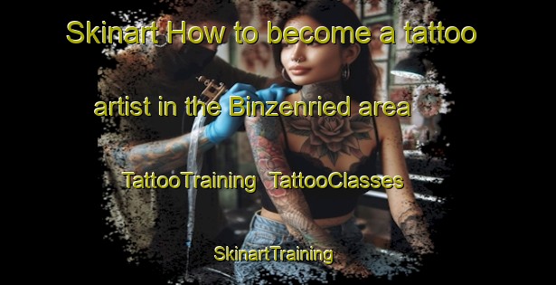 Skinart How to become a tattoo artist in the Binzenried area | TattooTraining | TattooClasses | SkinartTraining-Germany