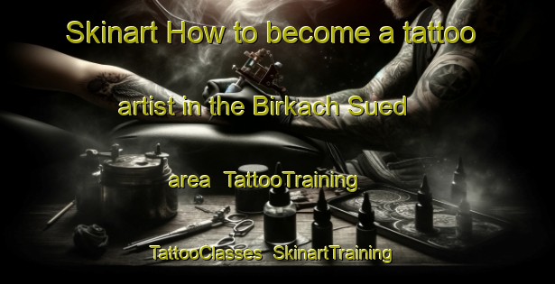 Skinart How to become a tattoo artist in the Birkach Sued area | TattooTraining | TattooClasses | SkinartTraining-Germany