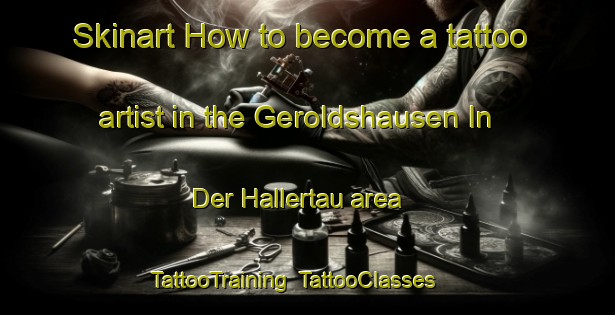 Skinart How to become a tattoo artist in the Geroldshausen In Der Hallertau area | TattooTraining | TattooClasses | SkinartTraining-Germany
