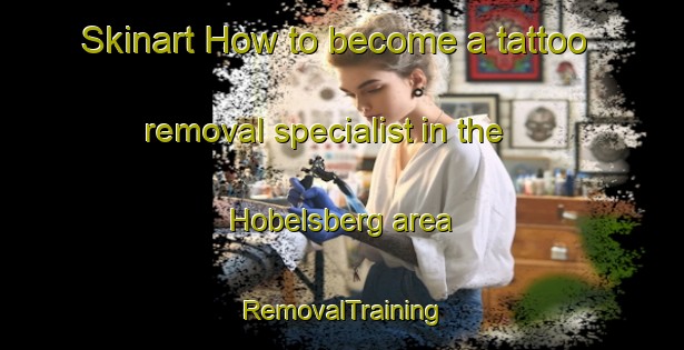 Skinart How to become a tattoo removal specialist in the Hobelsberg area | RemovalTraining | RemovalClasses | SkinartTraining-Germany