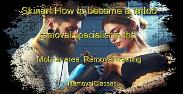 Skinart How to become a tattoo removal specialist in the Motzlar area | RemovalTraining | RemovalClasses | SkinartTraining-Germany