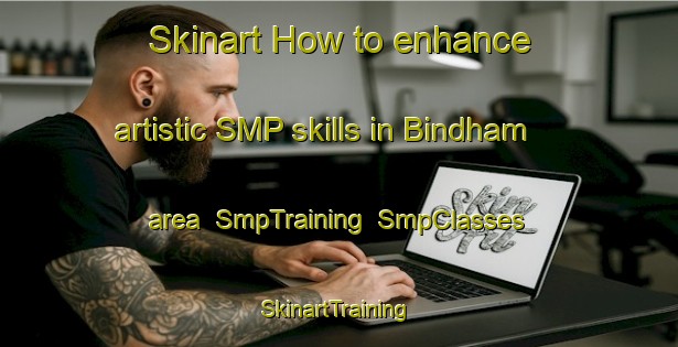 Skinart How to enhance artistic SMP skills in Bindham area | SmpTraining | SmpClasses | SkinartTraining-Germany