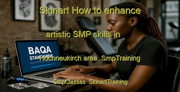 Skinart How to enhance artistic SMP skills in Hochneukirch area | SmpTraining | SmpClasses | SkinartTraining-Germany