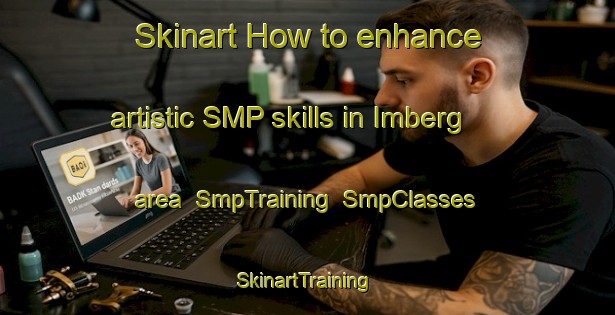 Skinart How to enhance artistic SMP skills in Imberg area | SmpTraining | SmpClasses | SkinartTraining-Germany