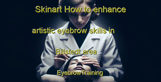 Skinart How to enhance artistic eyebrow skills in Billstedt area | EyebrowTraining | EyebrowClasses | SkinartTraining-Germany
