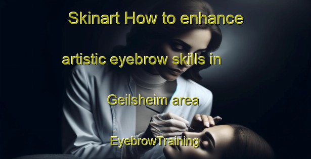 Skinart How to enhance artistic eyebrow skills in Geilsheim area | EyebrowTraining | EyebrowClasses | SkinartTraining-Germany