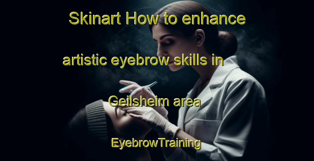 Skinart How to enhance artistic eyebrow skills in Geilsheim area | EyebrowTraining | EyebrowClasses | SkinartTraining-Germany