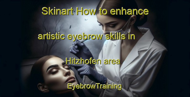 Skinart How to enhance artistic eyebrow skills in Hitzhofen area | EyebrowTraining | EyebrowClasses | SkinartTraining-Germany