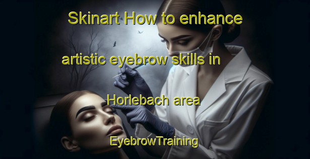 Skinart How to enhance artistic eyebrow skills in Horlebach area | EyebrowTraining | EyebrowClasses | SkinartTraining-Germany