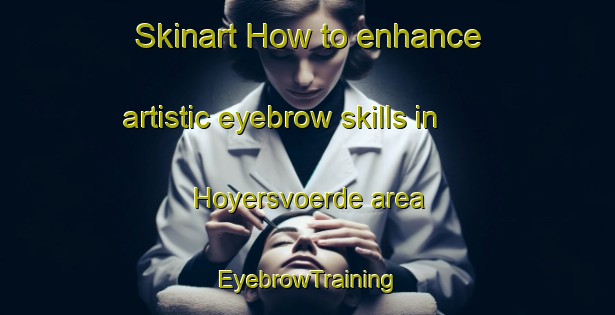 Skinart How to enhance artistic eyebrow skills in Hoyersvoerde area | EyebrowTraining | EyebrowClasses | SkinartTraining-Germany